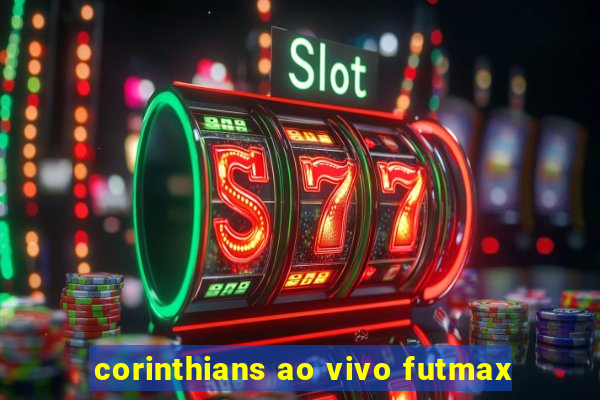 corinthians ao vivo futmax